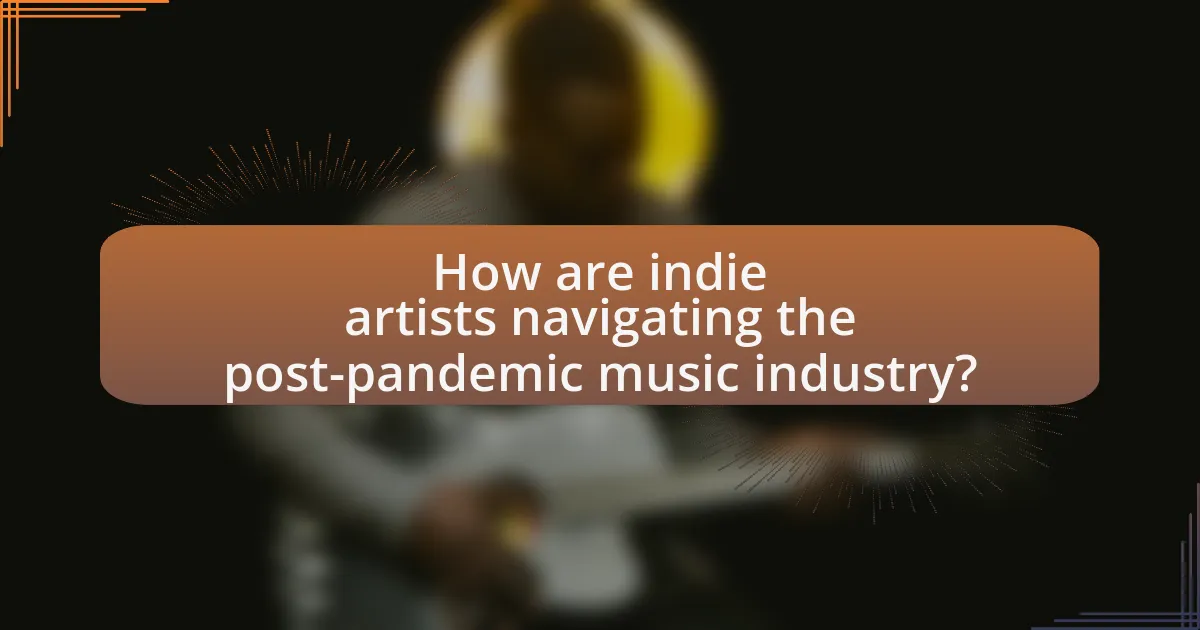 How are indie artists navigating the post-pandemic music industry?