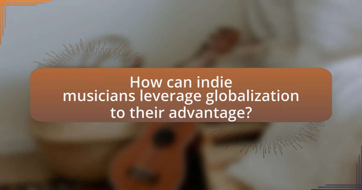 How can indie musicians leverage globalization to their advantage?