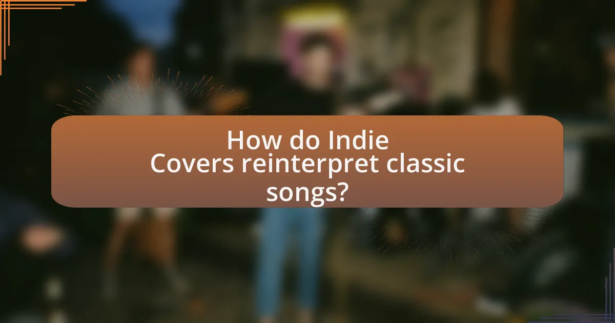 How do Indie Covers reinterpret classic songs?
