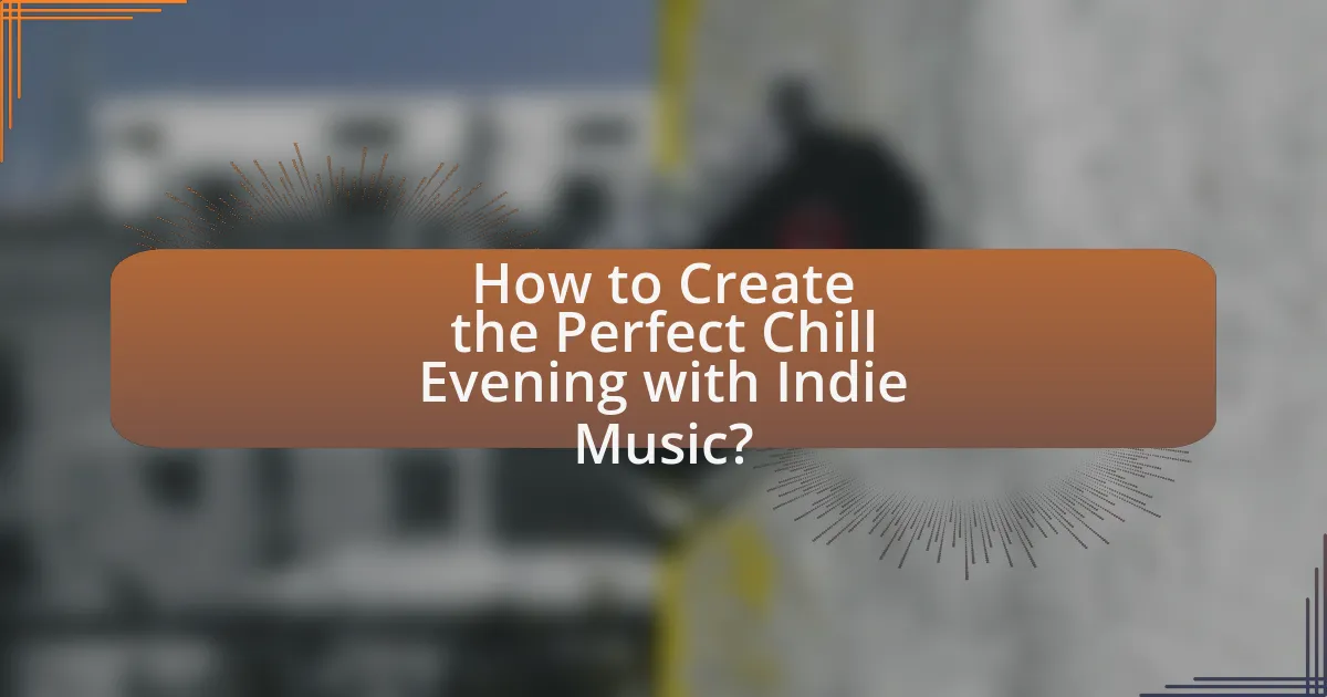 How to Create the Perfect Chill Evening with Indie Music?