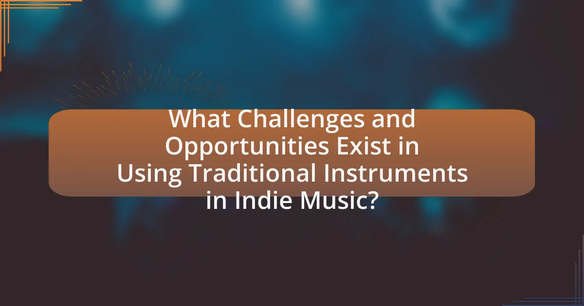 What Challenges and Opportunities Exist in Using Traditional Instruments in Indie Music?