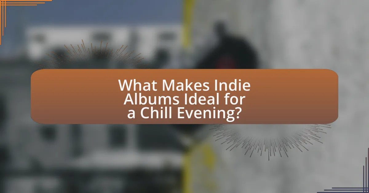 What Makes Indie Albums Ideal for a Chill Evening?