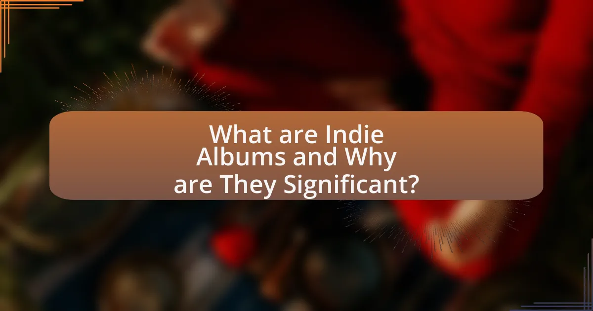What are Indie Albums and Why are They Significant?