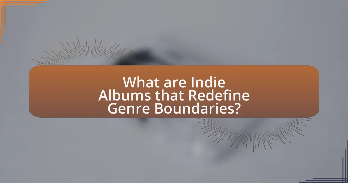 What are Indie Albums that Redefine Genre Boundaries?