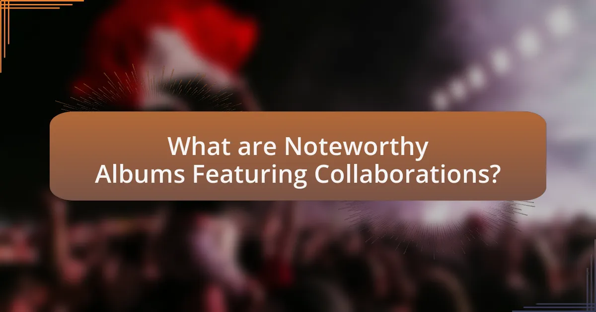 What are Noteworthy Albums Featuring Collaborations?
