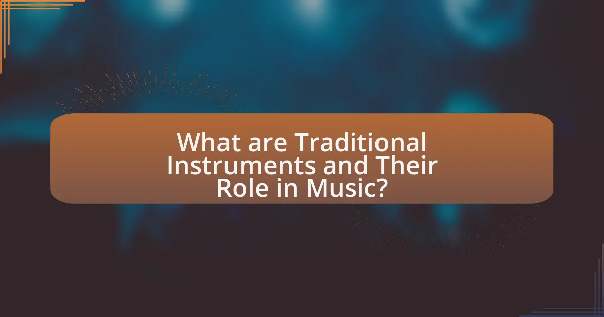 What are Traditional Instruments and Their Role in Music?