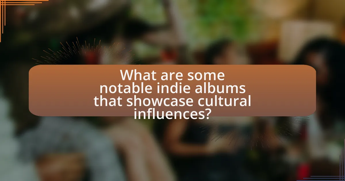 What are some notable indie albums that showcase cultural influences?