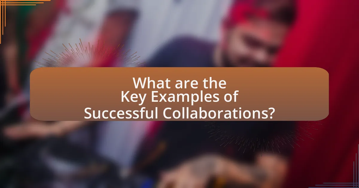 What are the Key Examples of Successful Collaborations?