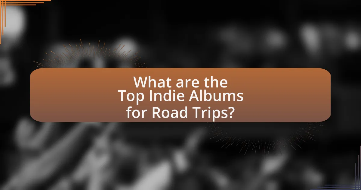 What are the Top Indie Albums for Road Trips?