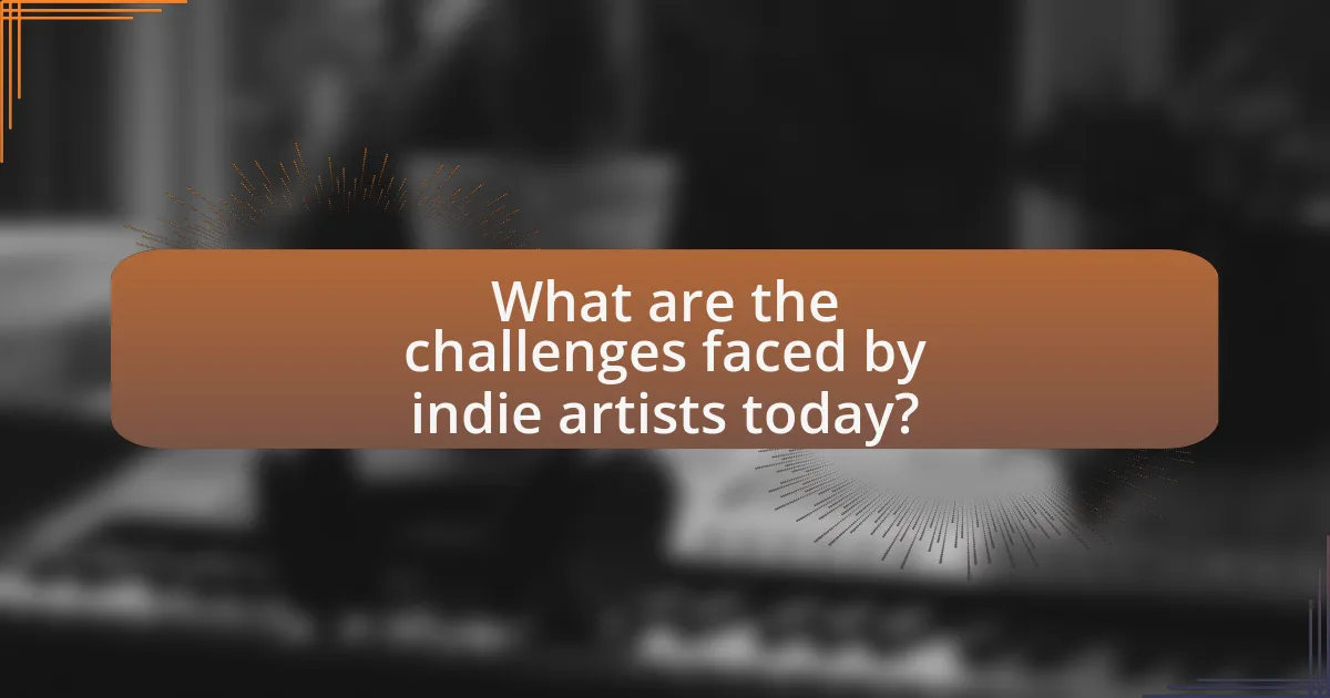 What are the challenges faced by indie artists today?