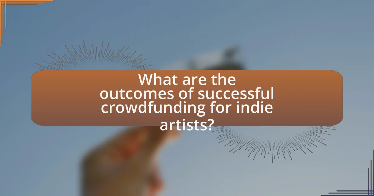 What are the outcomes of successful crowdfunding for indie artists?