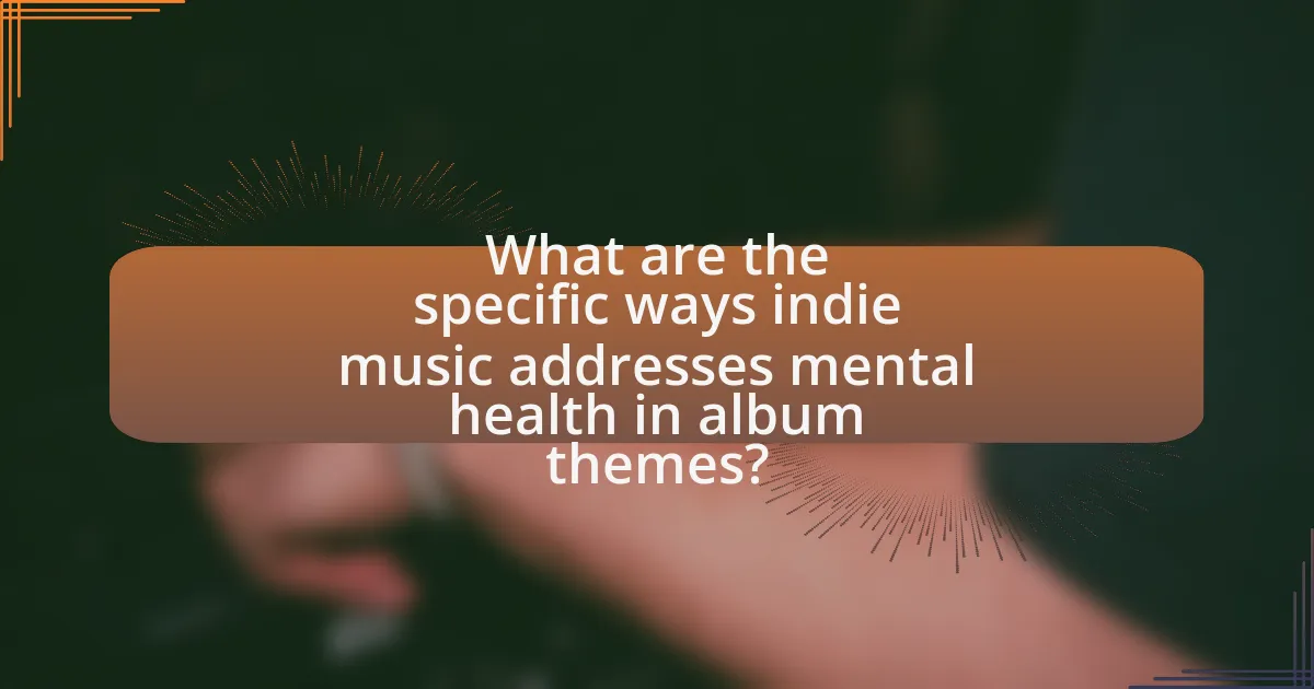 What are the specific ways indie music addresses mental health in album themes?