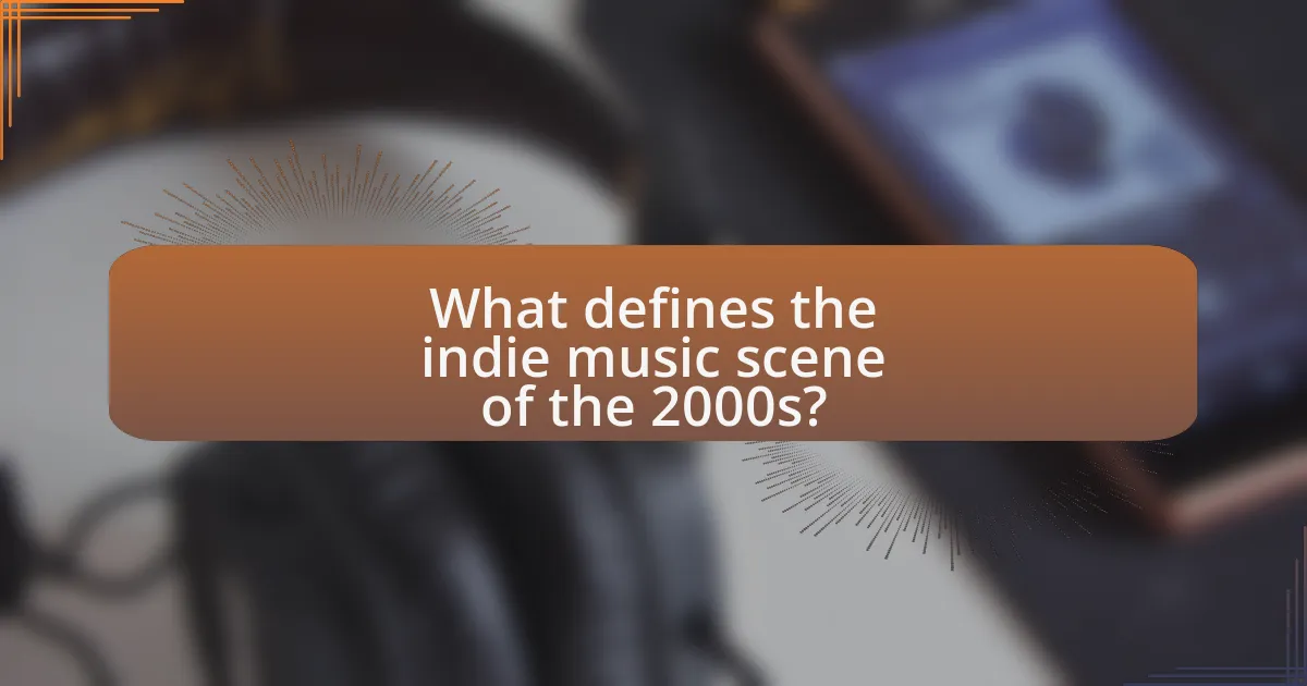 What defines the indie music scene of the 2000s?