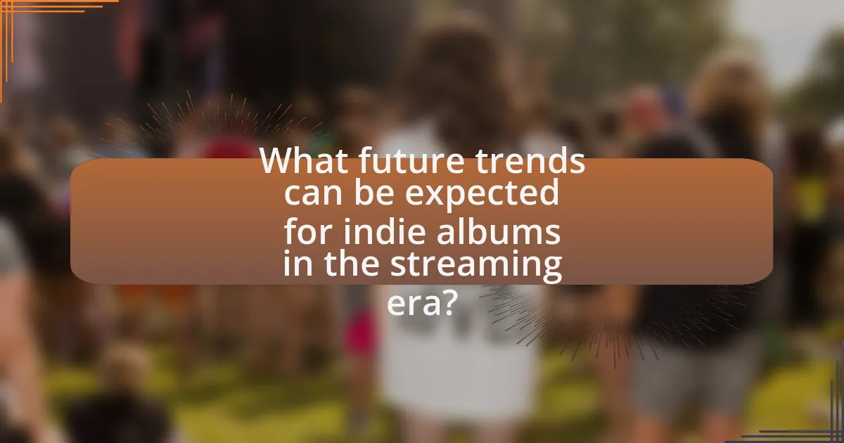 What future trends can be expected for indie albums in the streaming era?