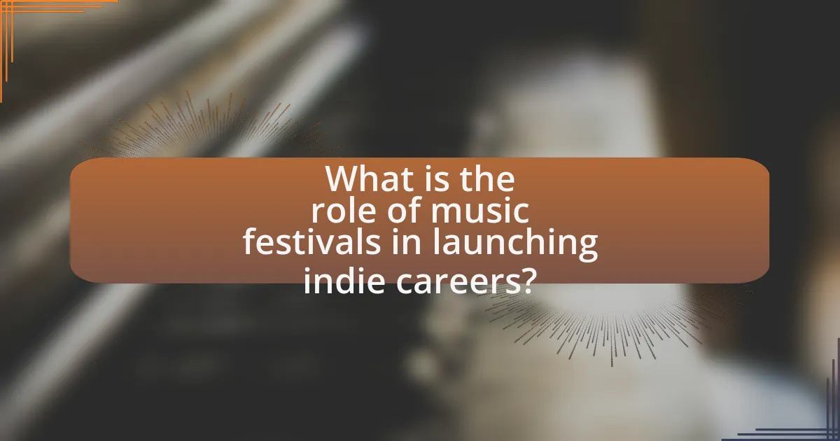 What is the role of music festivals in launching indie careers?