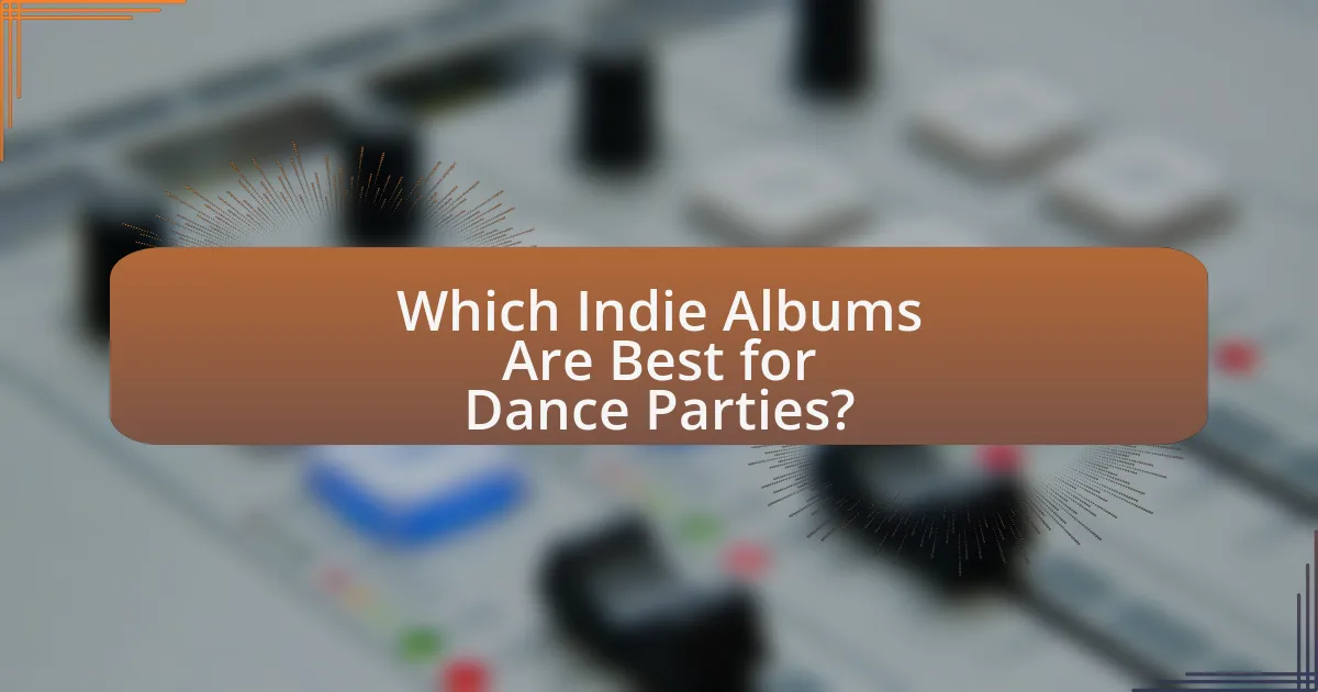 Which Indie Albums Are Best for Dance Parties?