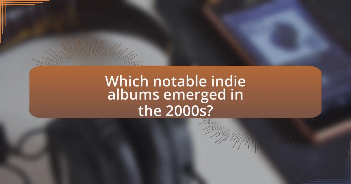 Which notable indie albums emerged in the 2000s?